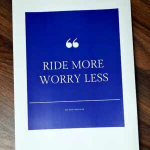 Ride more worry less print